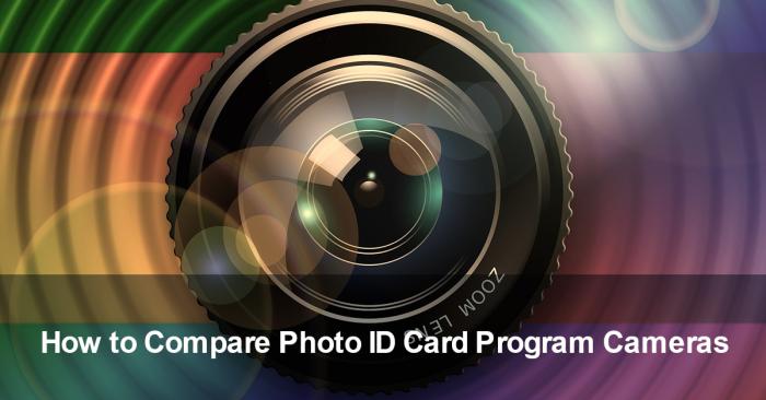 How to Compare Photo ID Card Program Cameras